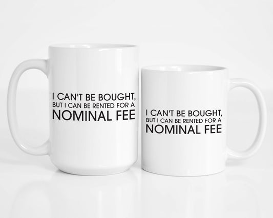 I Can't be Bought, But I Can Be Rented Mug