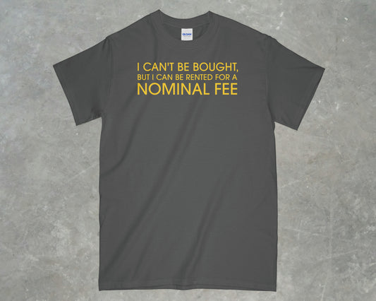 I Can't Be Bought But I Can Be Rented Shirt