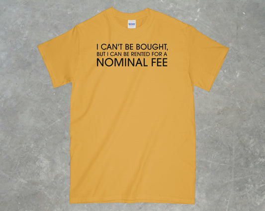 I Can't Be Bought But I Can Be Rented Shirt