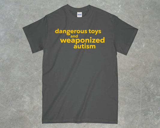 Dangerous Toys & Weaponized Autism Shirt