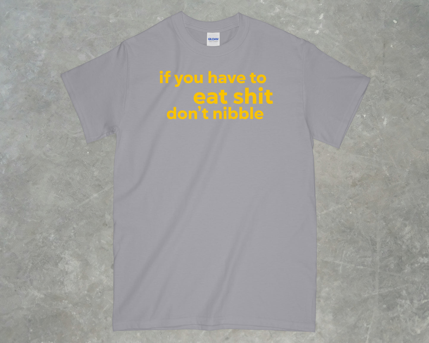If you have to eat shit, don't nibble shirt