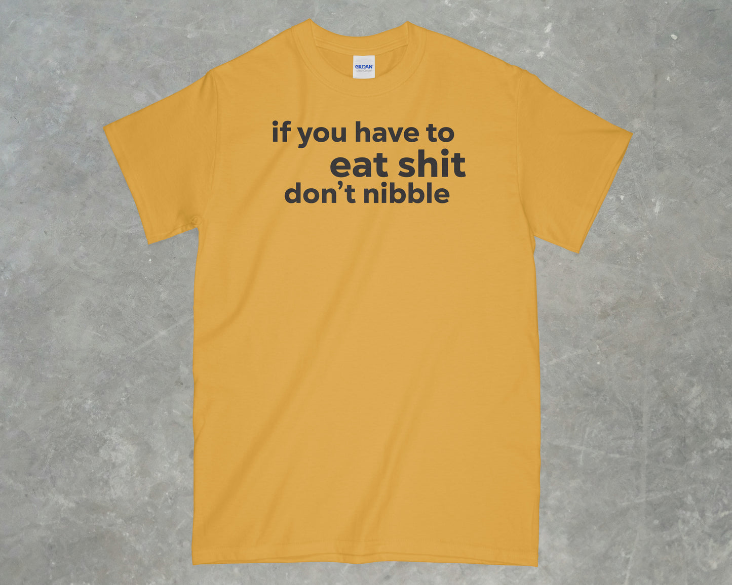 If you have to eat shit, don't nibble shirt