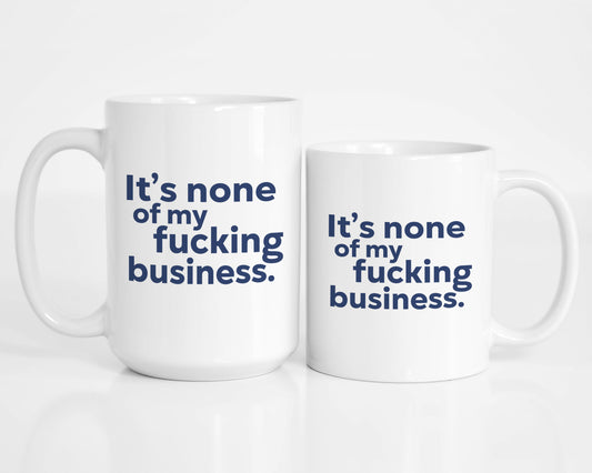 It's None of my Business Coffee Mug