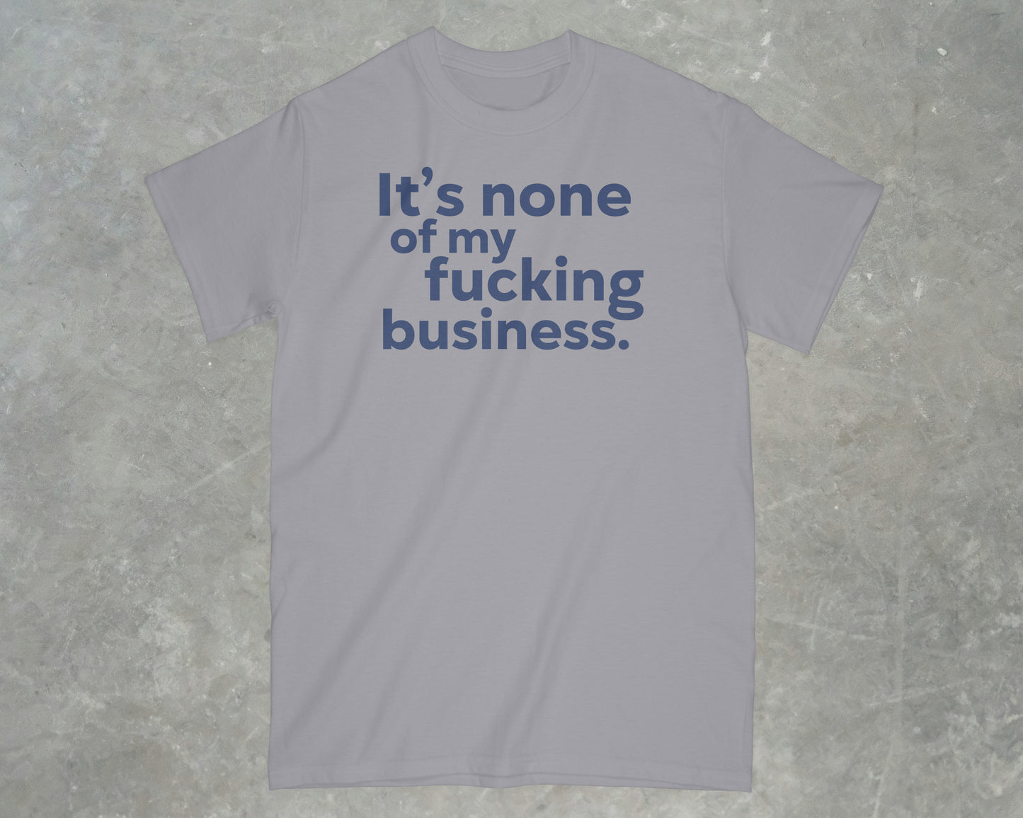 It's None of my Business Shirt