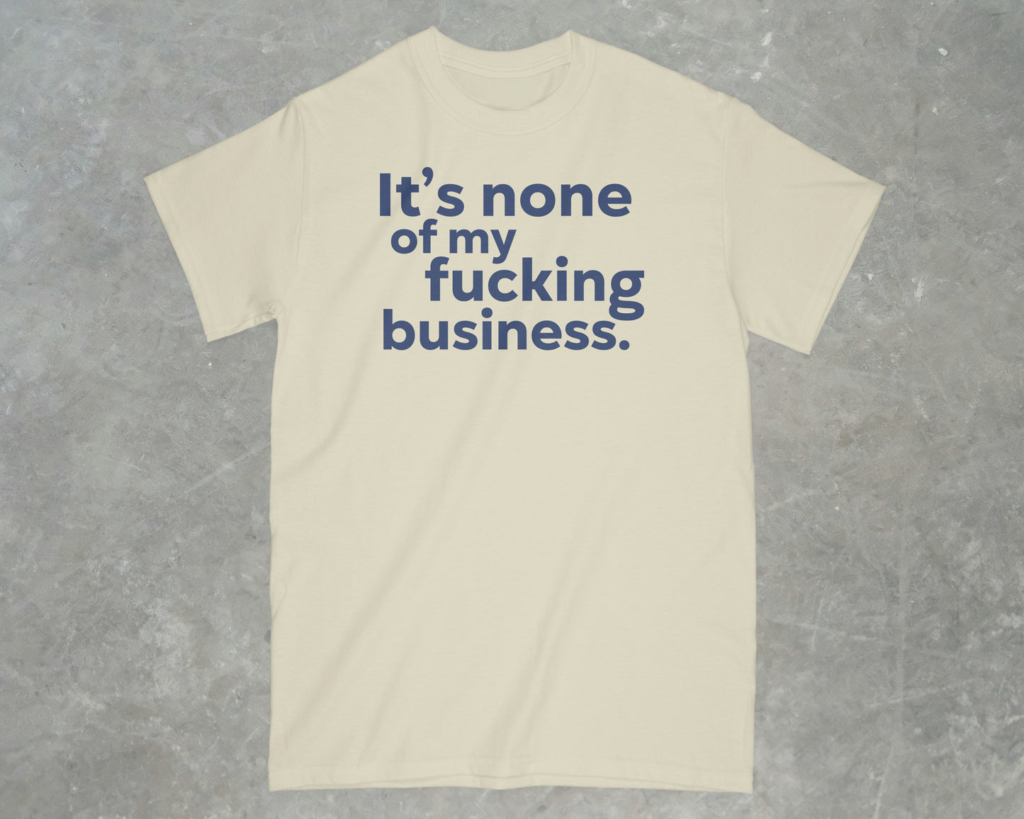 It's None of my Business Shirt