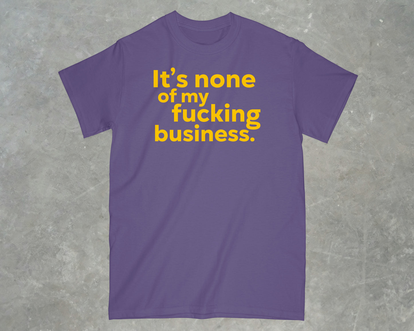 It's None of my Business Shirt