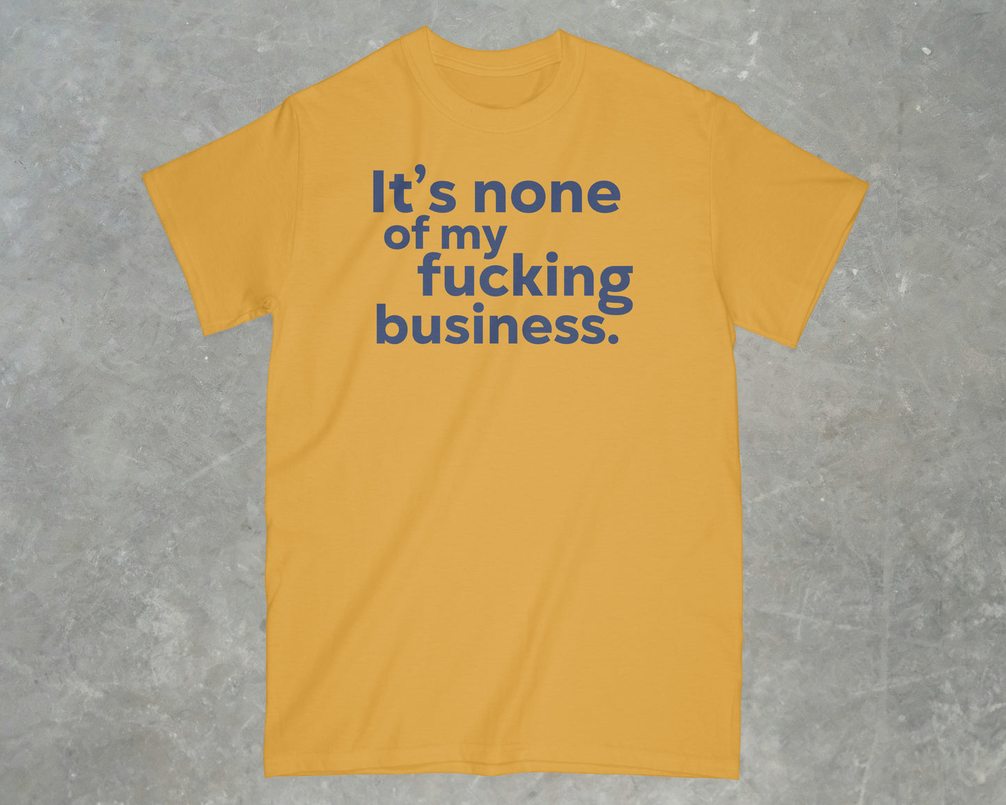 It's None of my Business Shirt