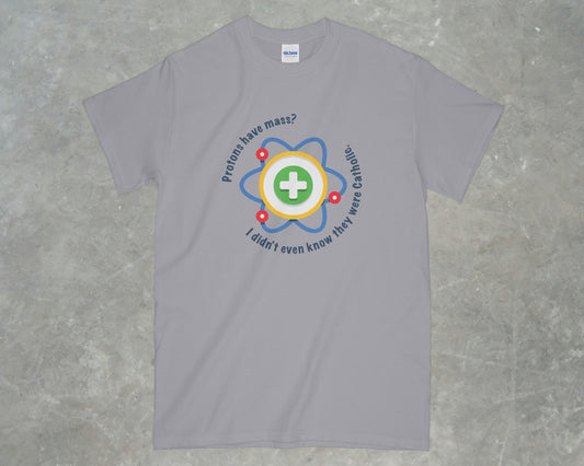 Protons have Mass Shirt