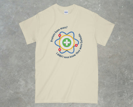 Protons have Mass Shirt