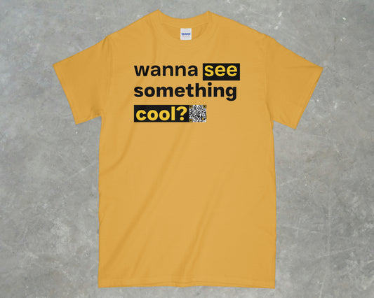 Wanna see something cool? Shirt