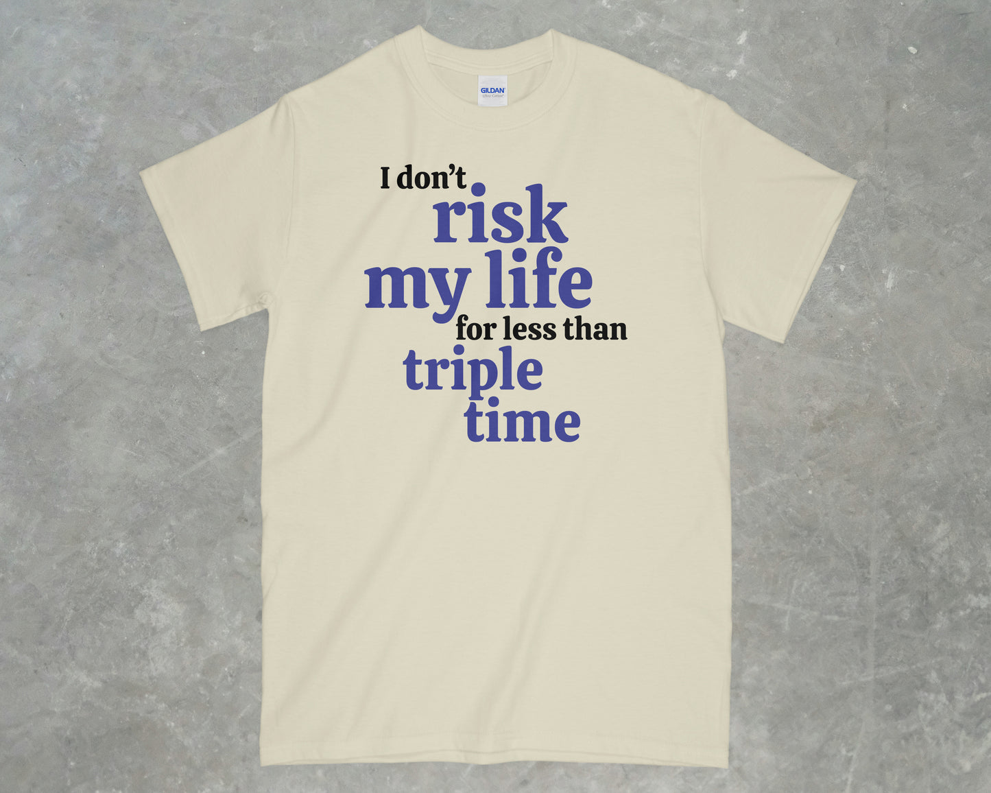 I Don't risk my life for less than triple time shirt