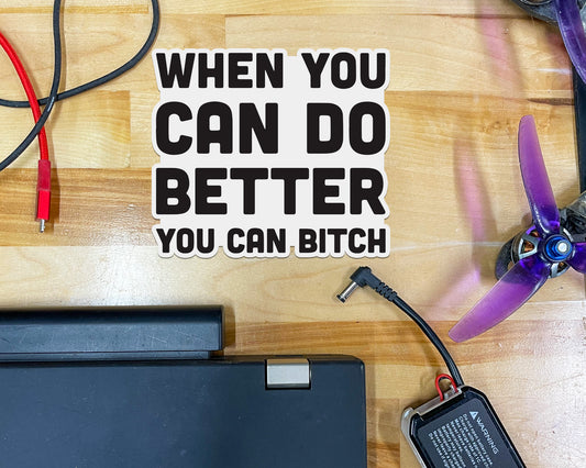 When you can do better you can bitch Sticker