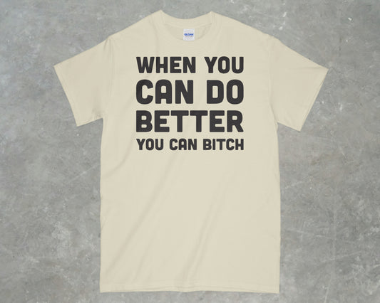 When you do better you can bitch shirt