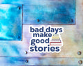 Bad Days Make Good Stories Magnet