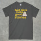 Bad Days Make Good Stories Shirt