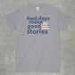 Bad Days Make Good Stories Shirt
