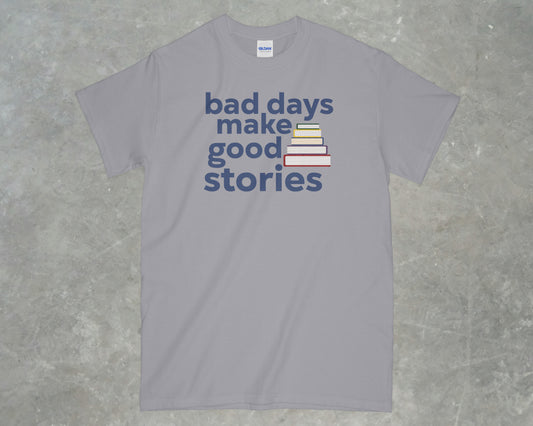 Bad Days Make Good Stories Shirt