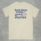 Bad Days Make Good Stories Shirt