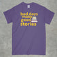 Bad Days Make Good Stories Shirt