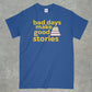 Bad Days Make Good Stories Shirt
