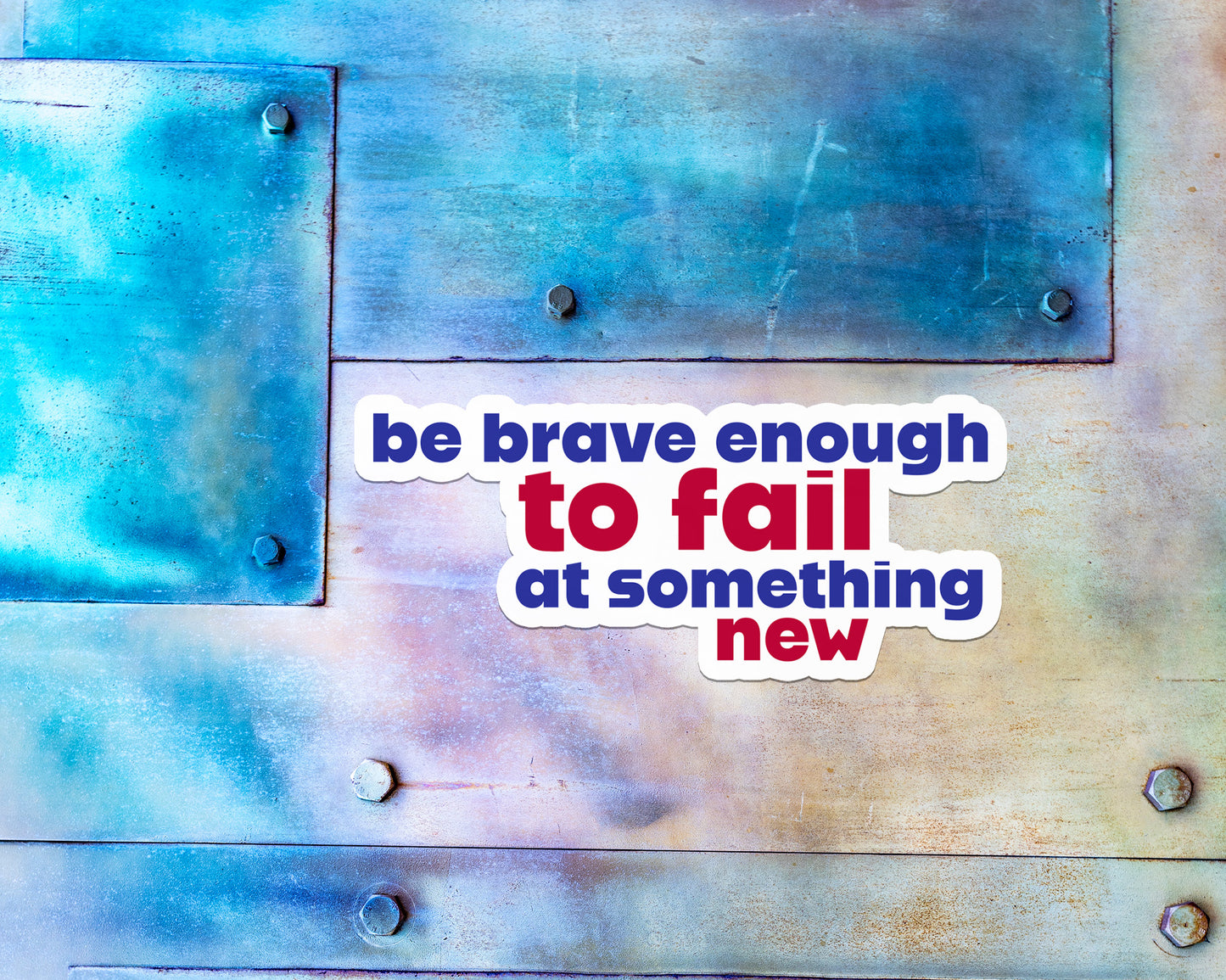 Be Brave Enough to Fail At Something New Magnet