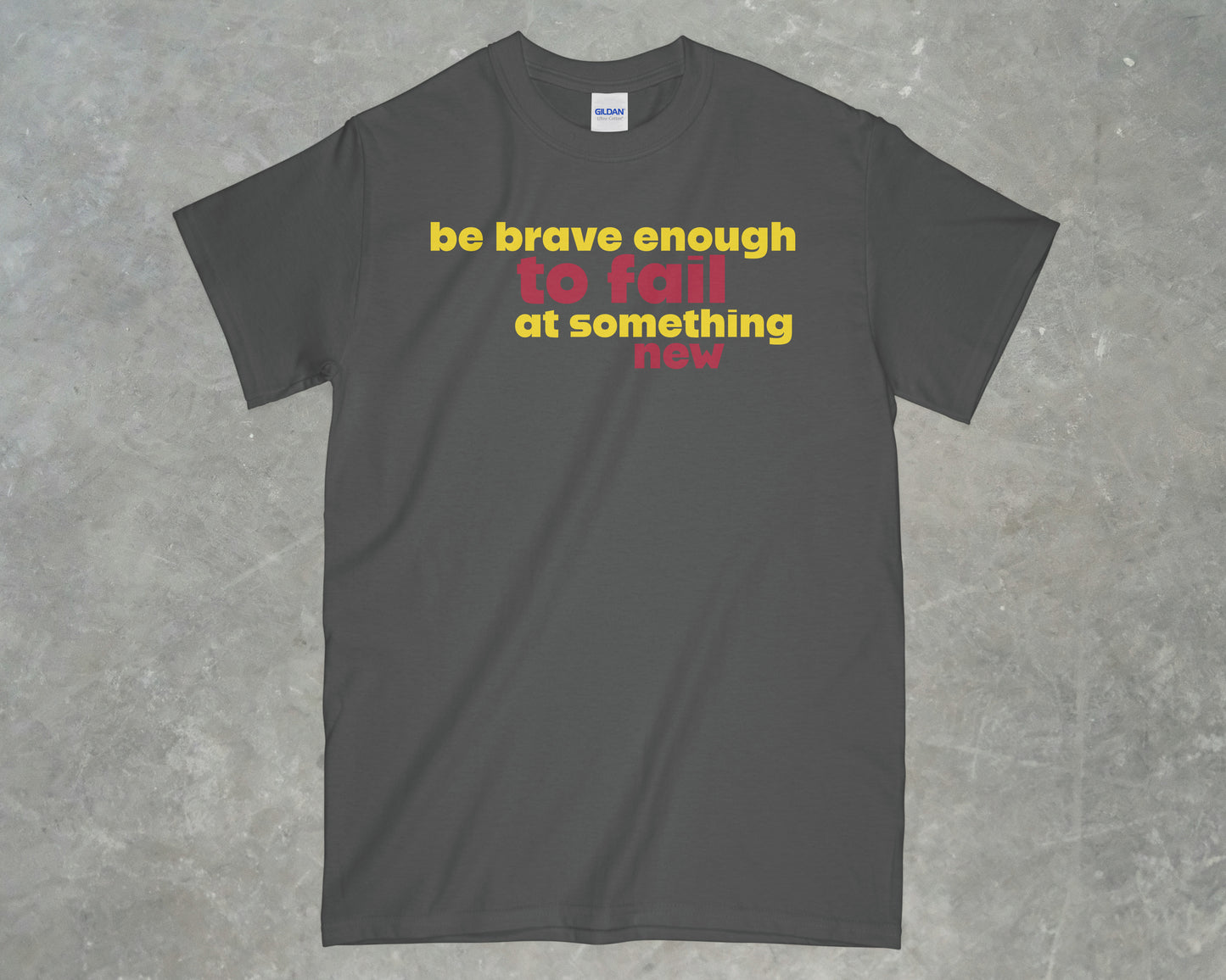 Be Brave Enough to Fail at Something New Shirt