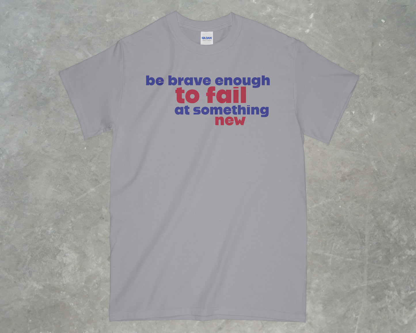 Be Brave Enough to Fail at Something New Shirt