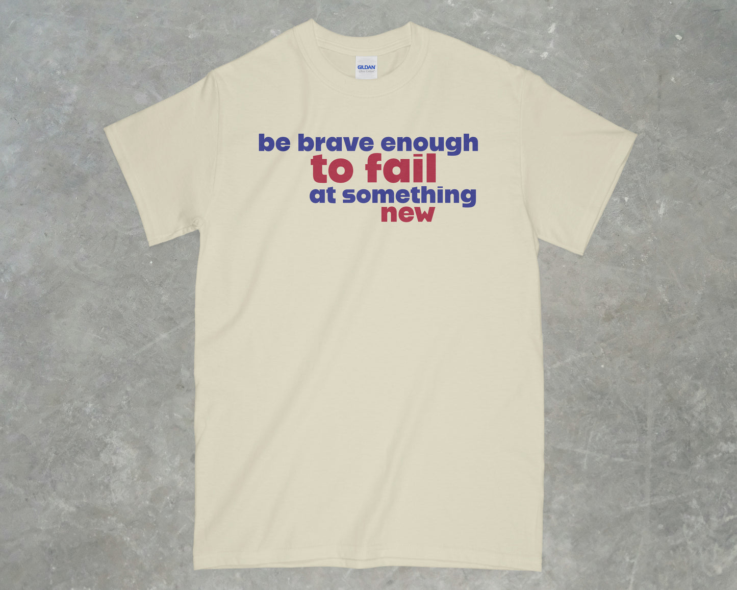 Be Brave Enough to Fail at Something New Shirt