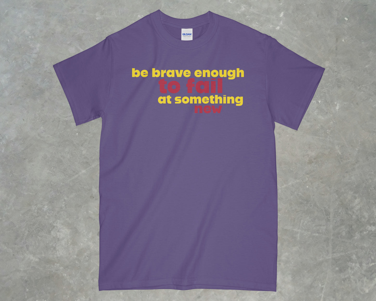 Be Brave Enough to Fail at Something New Shirt