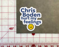Chris Boden Hurt My Feelings Sticker