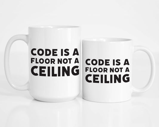 Code is a Floor not a Ceiling Coffee Mug