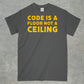 Code is a Floor, Not a Ceiling Shirt