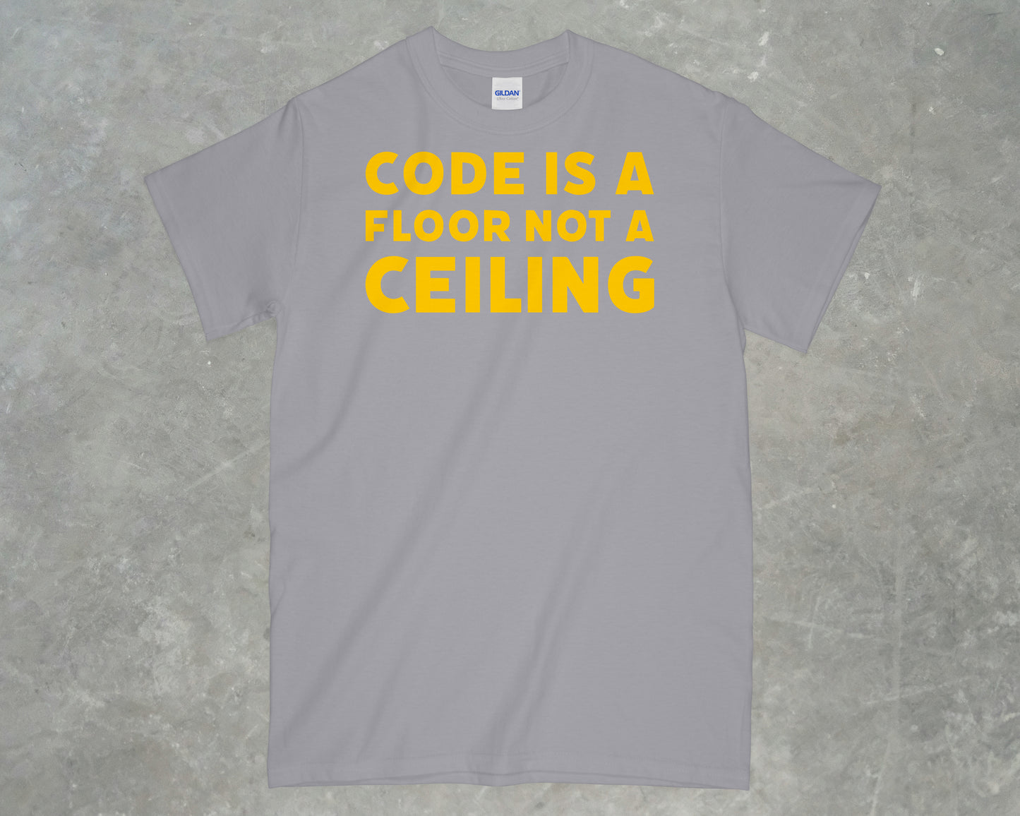 Code is a Floor, Not a Ceiling Shirt