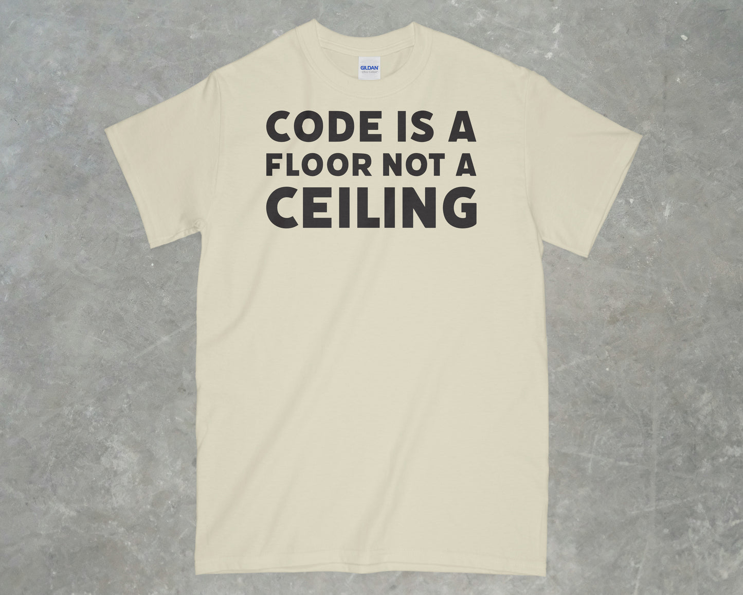 Code is a Floor, Not a Ceiling Shirt