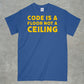 Code is a Floor, Not a Ceiling Shirt