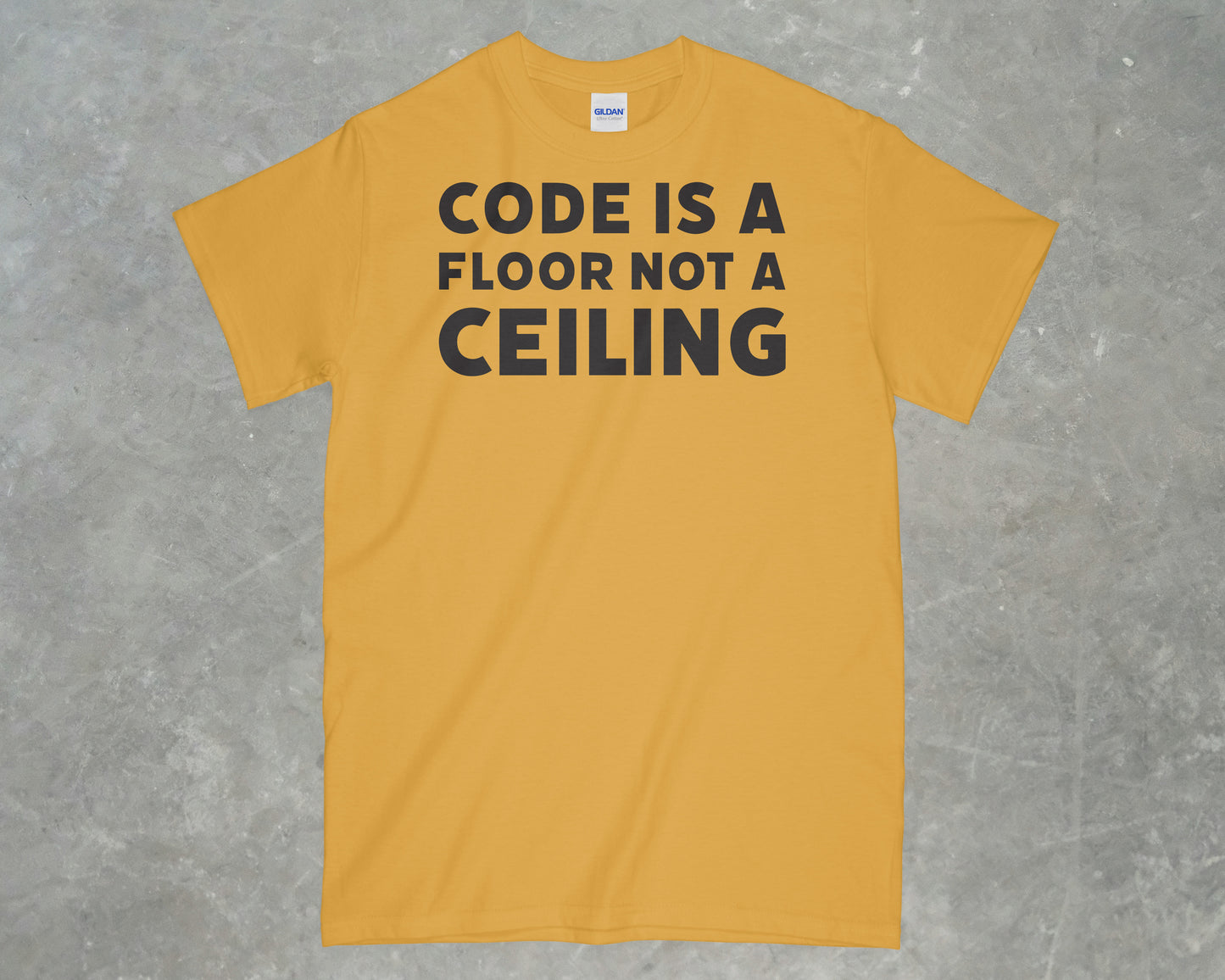 Code is a Floor, Not a Ceiling Shirt