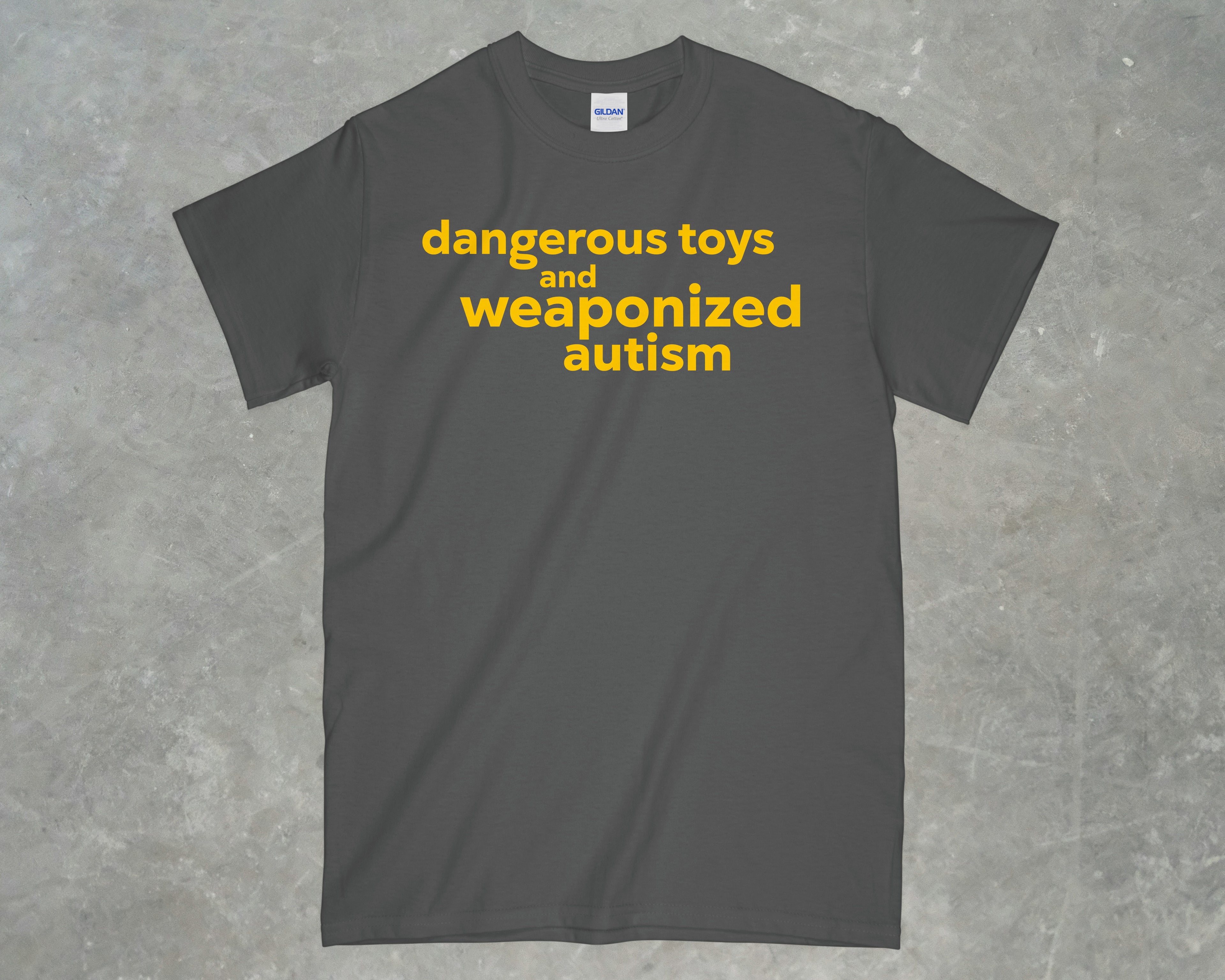 Dangerous Toys & Weaponized Autism Shirt