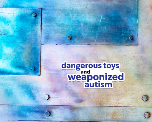 Dangerous toys & weaponized autism magnet