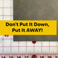 Don't Put it Down, Put it Away Sticker