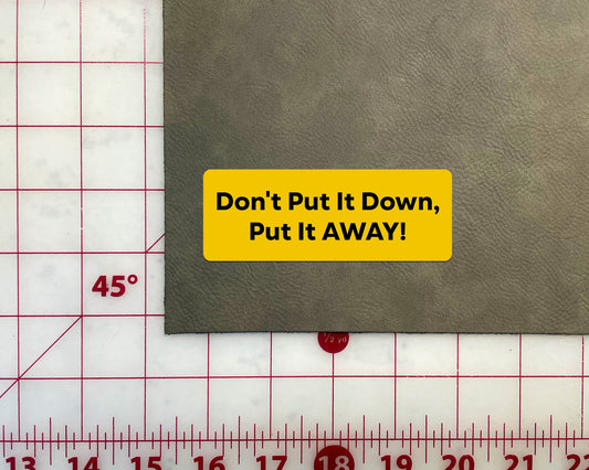 Don't Put it Down, Put it Away Sticker