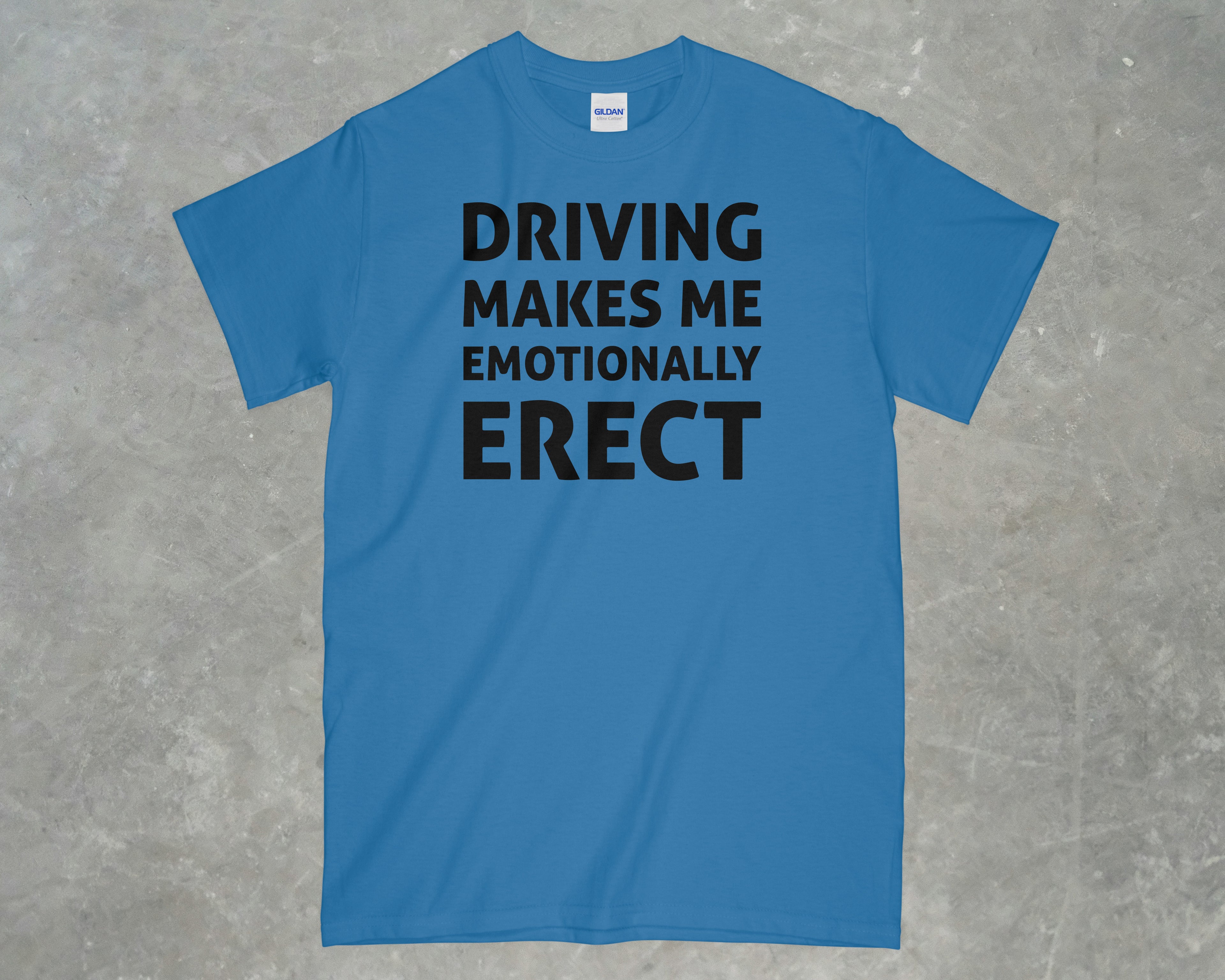 Driving Makes me Emotionally Erect Shirt