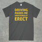 Driving Makes me Emotionally Erect Shirt