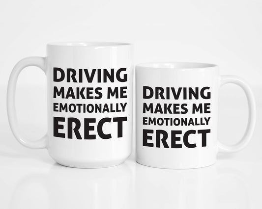 Driving Makes me Emotionally Erect Coffee Mug