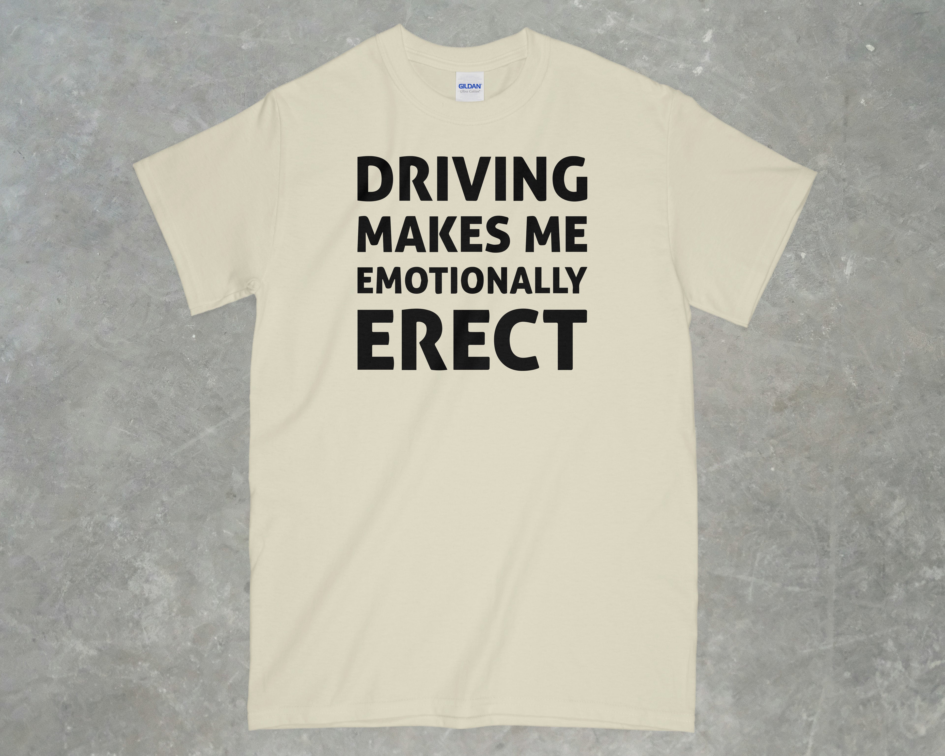 Driving Makes me Emotionally Erect Shirt