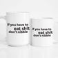 If you have to eat shit, don't nibble coffee mug