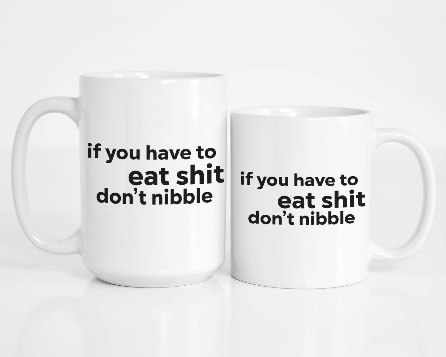 If you have to eat shit, don't nibble coffee mug