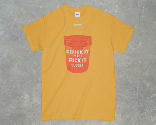 Fuckit Bucket Shirt