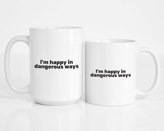 I'm Happy in Dangerous Ways Coffee Mug