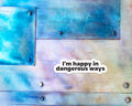I'm Happy in Dangerous Ways Magnet