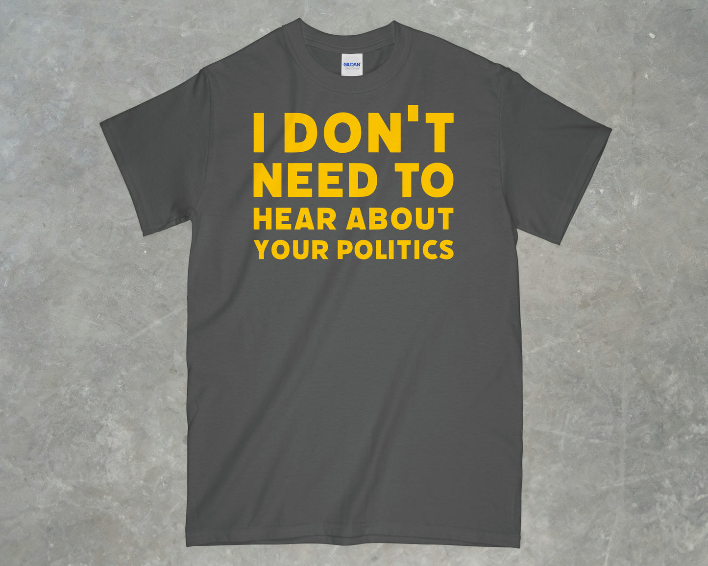 I don't need to hear about your politics shirt